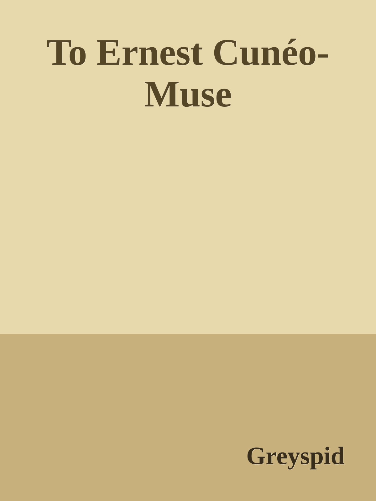 To Ernest Cunéo-Muse