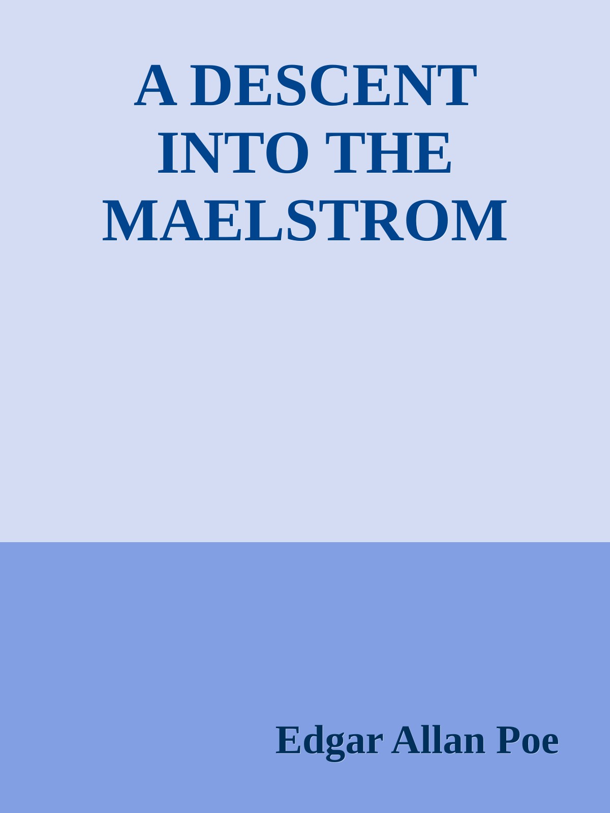 A DESCENT INTO THE MAELSTROM