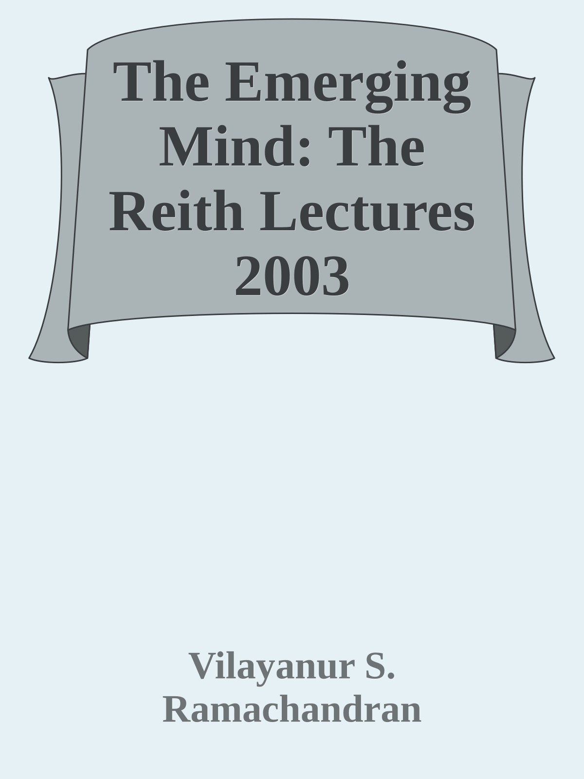 The Emerging Mind: The Reith Lectures 2003