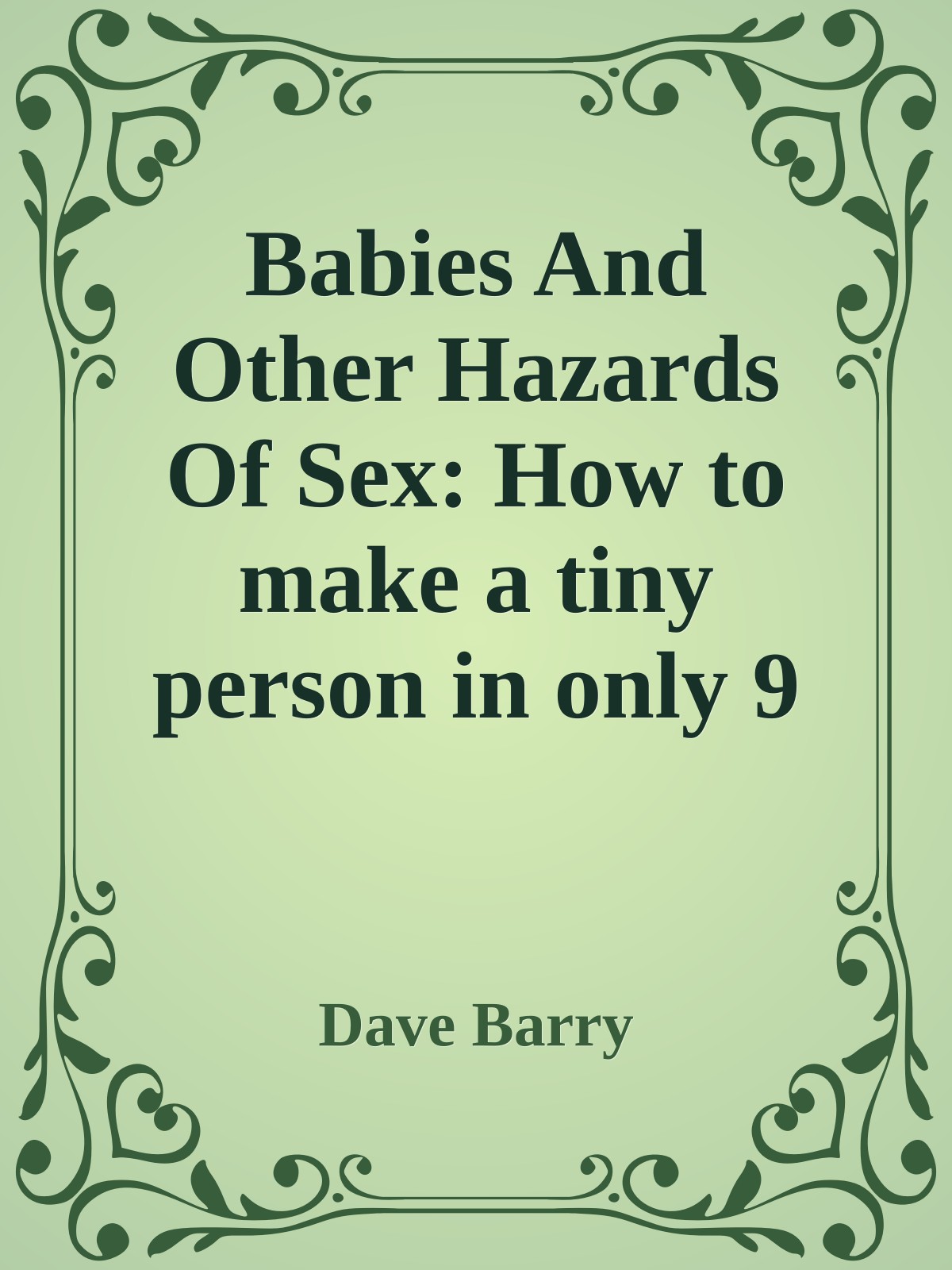 Babies And Other Hazards Of Sex: How to make a tiny person in only 9 months, vwith tools you probably have around the home