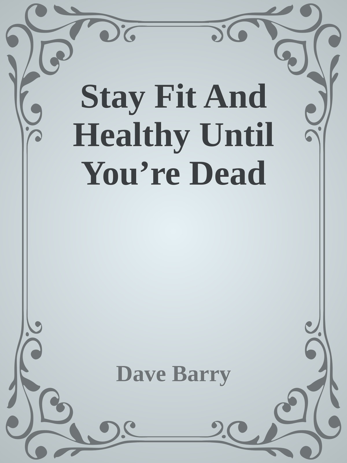 Stay Fit And Healthy Until You’re Dead