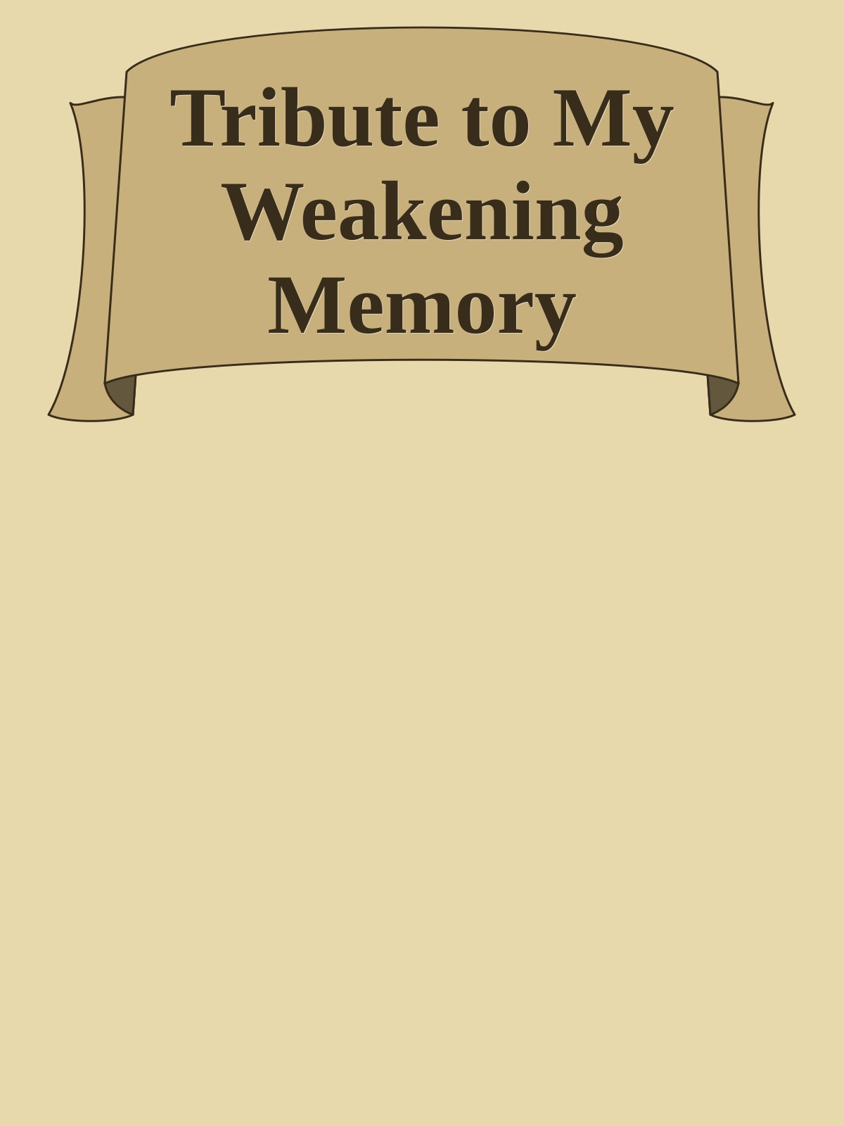 Tribute to My Weakening Memory