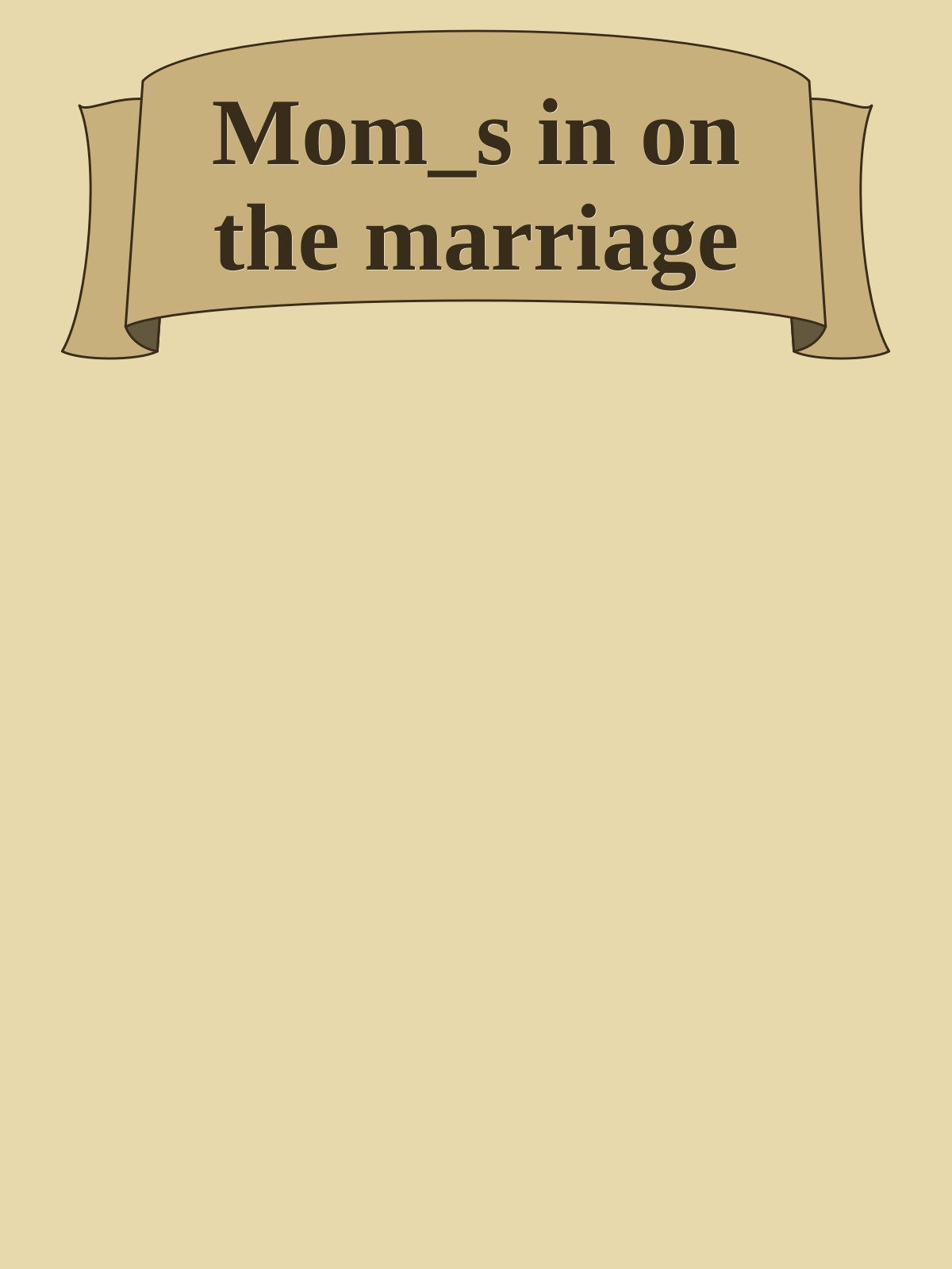 Mom_s in on the marriage