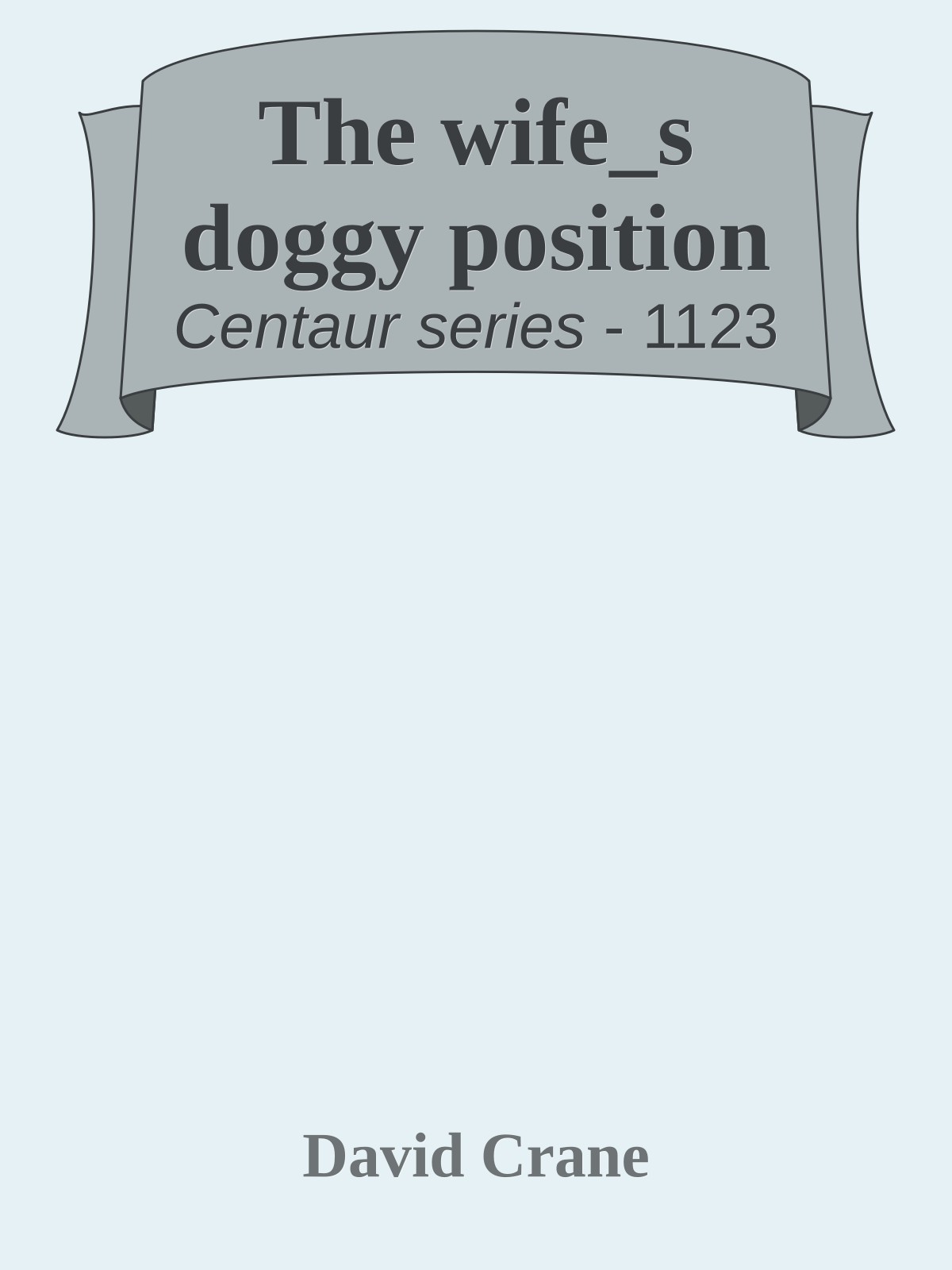 The wife_s doggy position