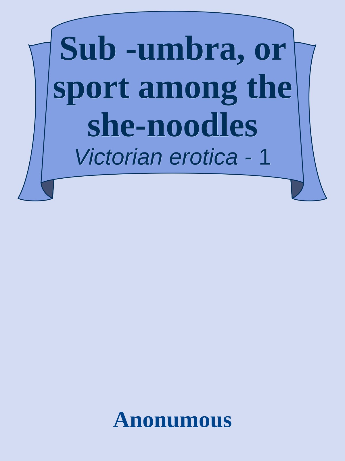 Sub -umbra, or sport among the she-noodles
