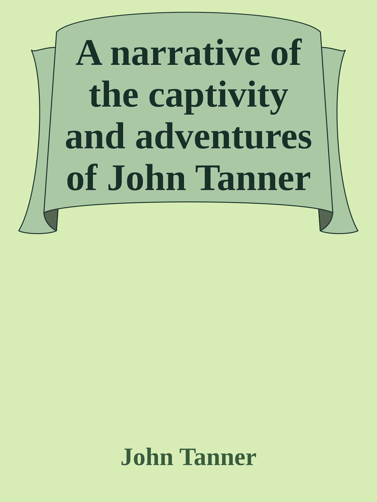 A narrative of the captivity and adventures of John Tanner