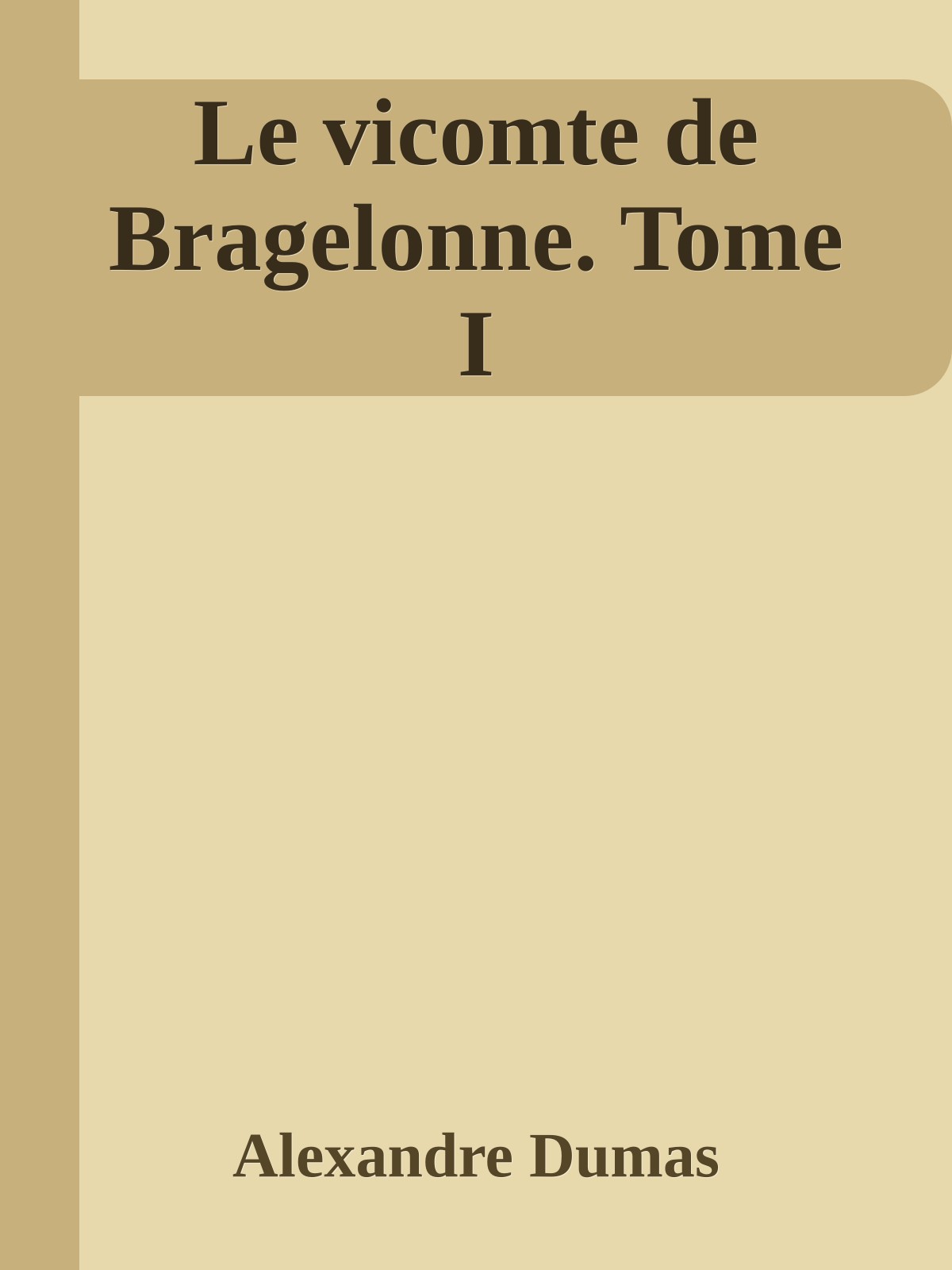 Le vicomte de Bragelonne. Tome I