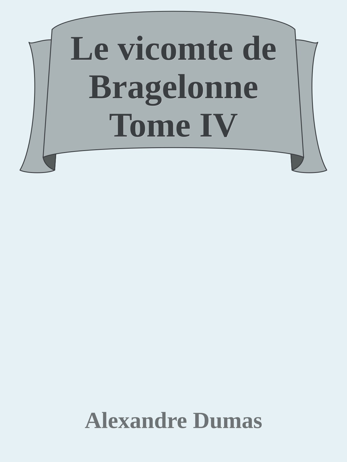 Le vicomte de Bragelonne Tome IV