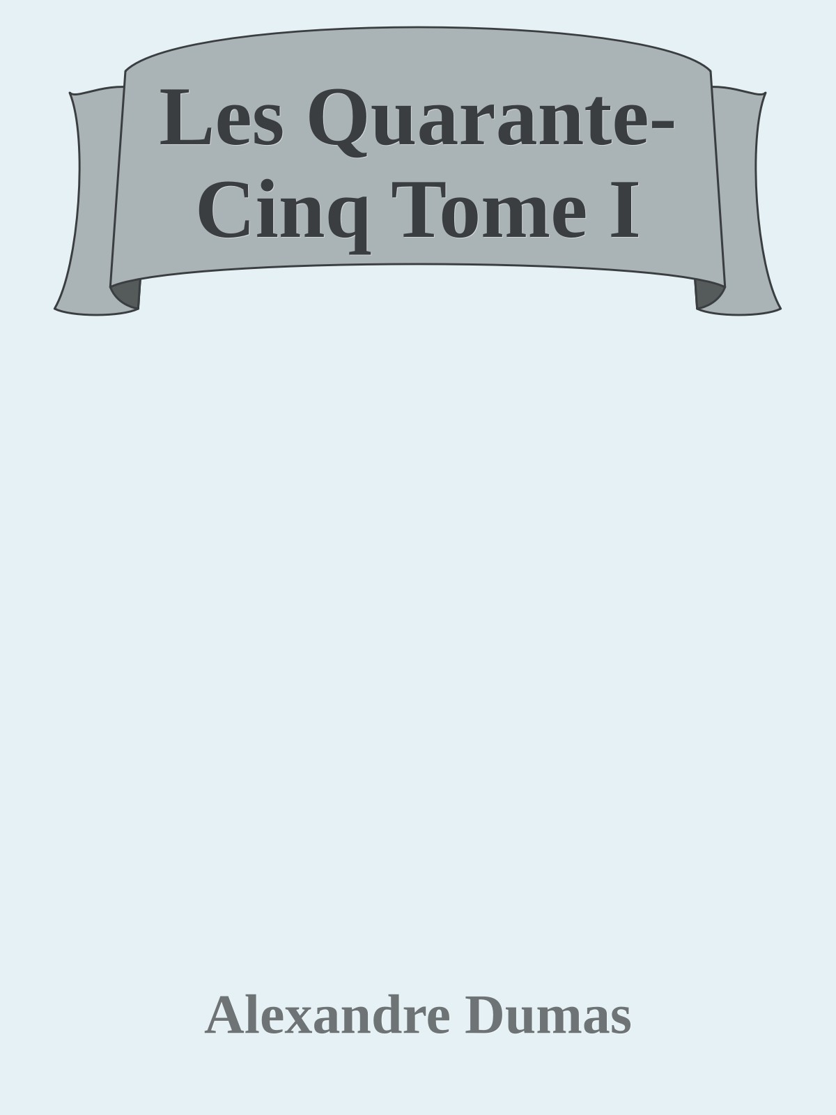 Les Quarante-Cinq Tome I