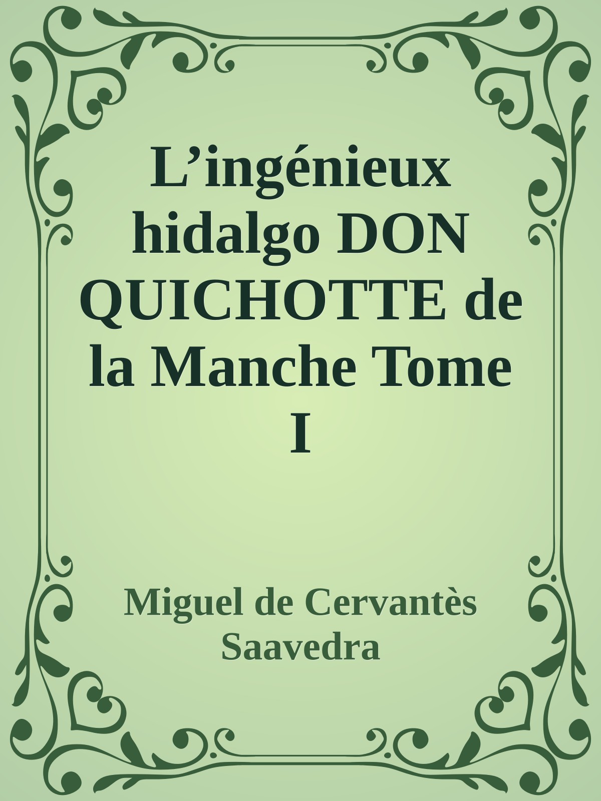 L’ingénieux hidalgo DON QUICHOTTE de la Manche Tome I