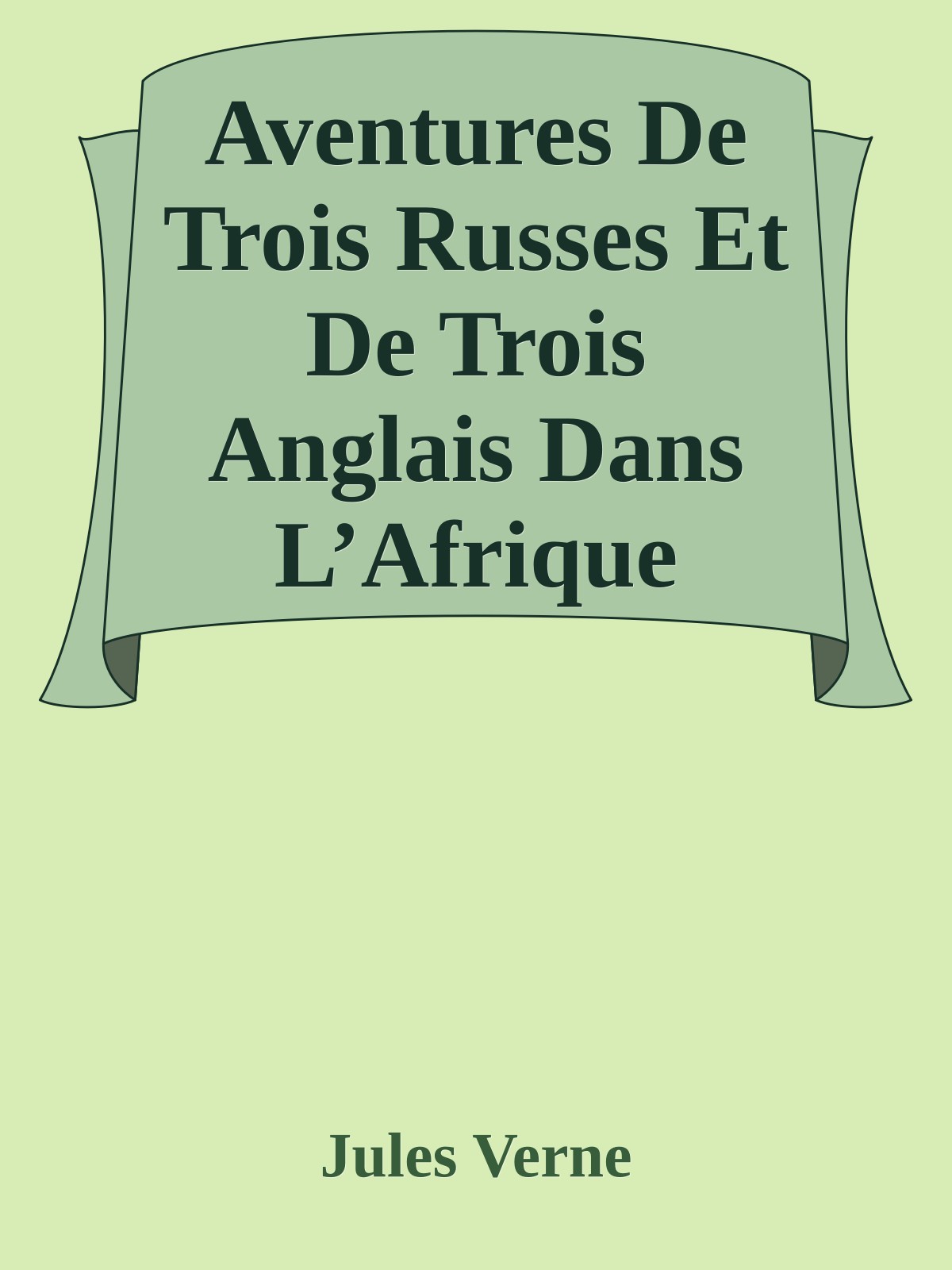 Aventures De Trois Russes Et De Trois Anglais Dans L’Afrique Australe