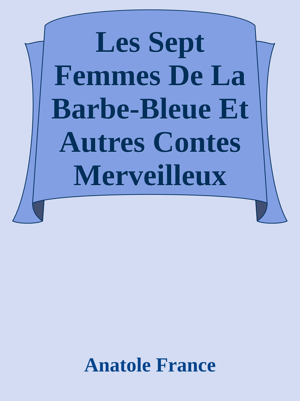 Les Sept Femmes De La Barbe-Bleue Et Autres Contes Merveilleux