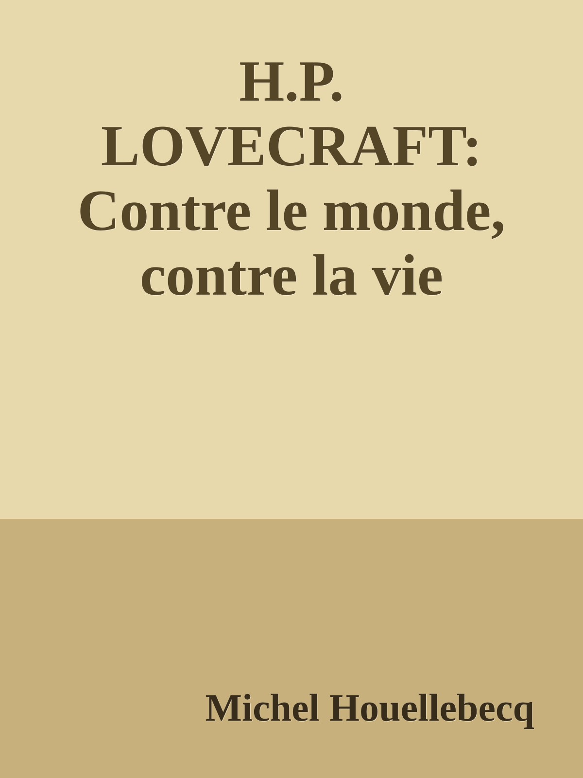 H.P. LOVECRAFT: Contre le monde, contre la vie