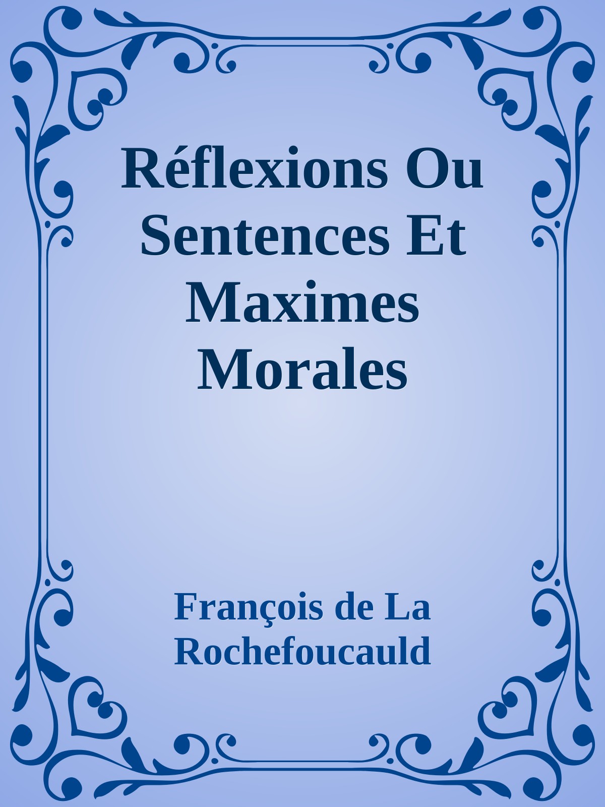 Réflexions Ou Sentences Et Maximes Morales