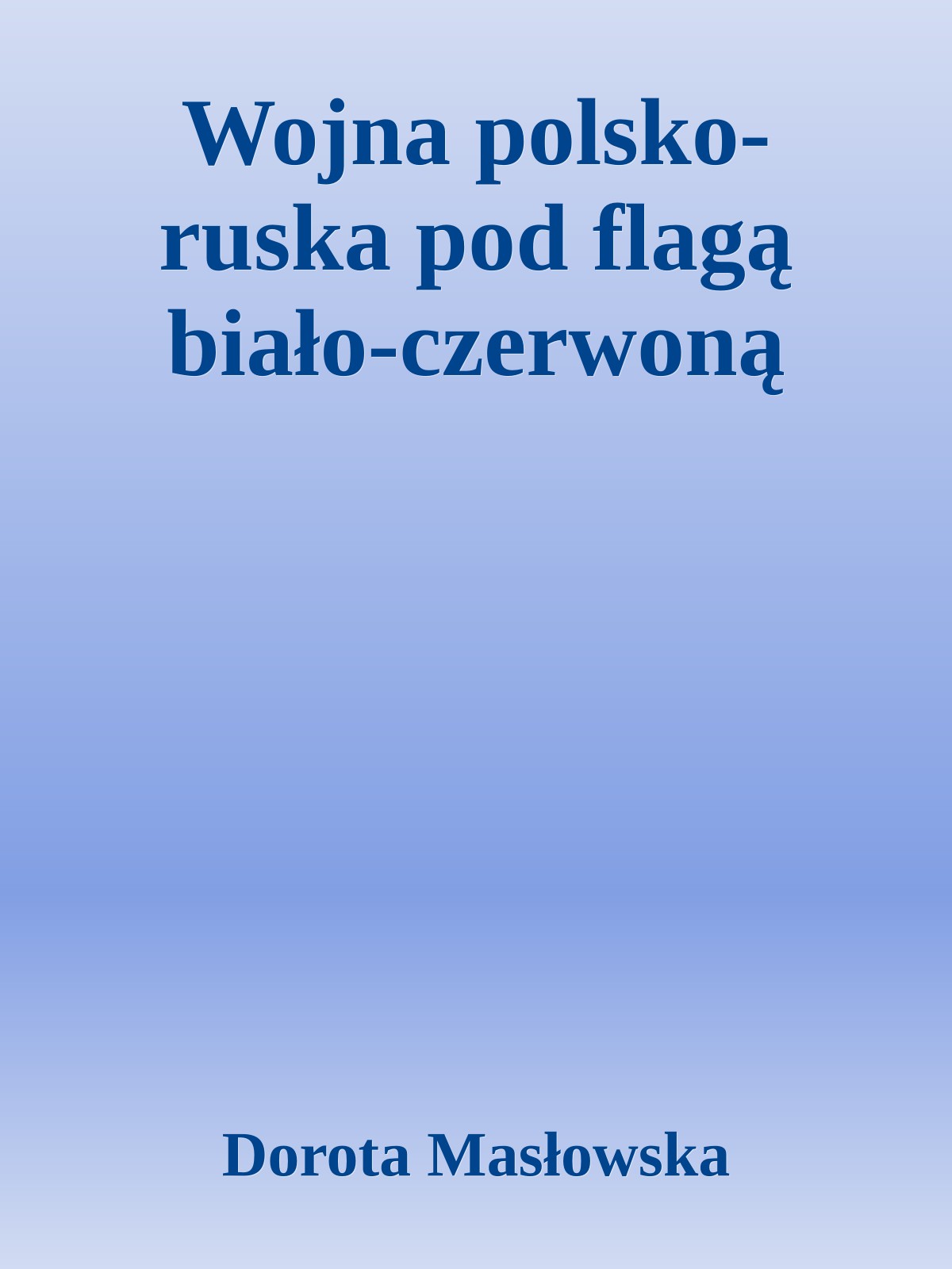 Wojna polsko-ruska pod flagą biało-czerwoną