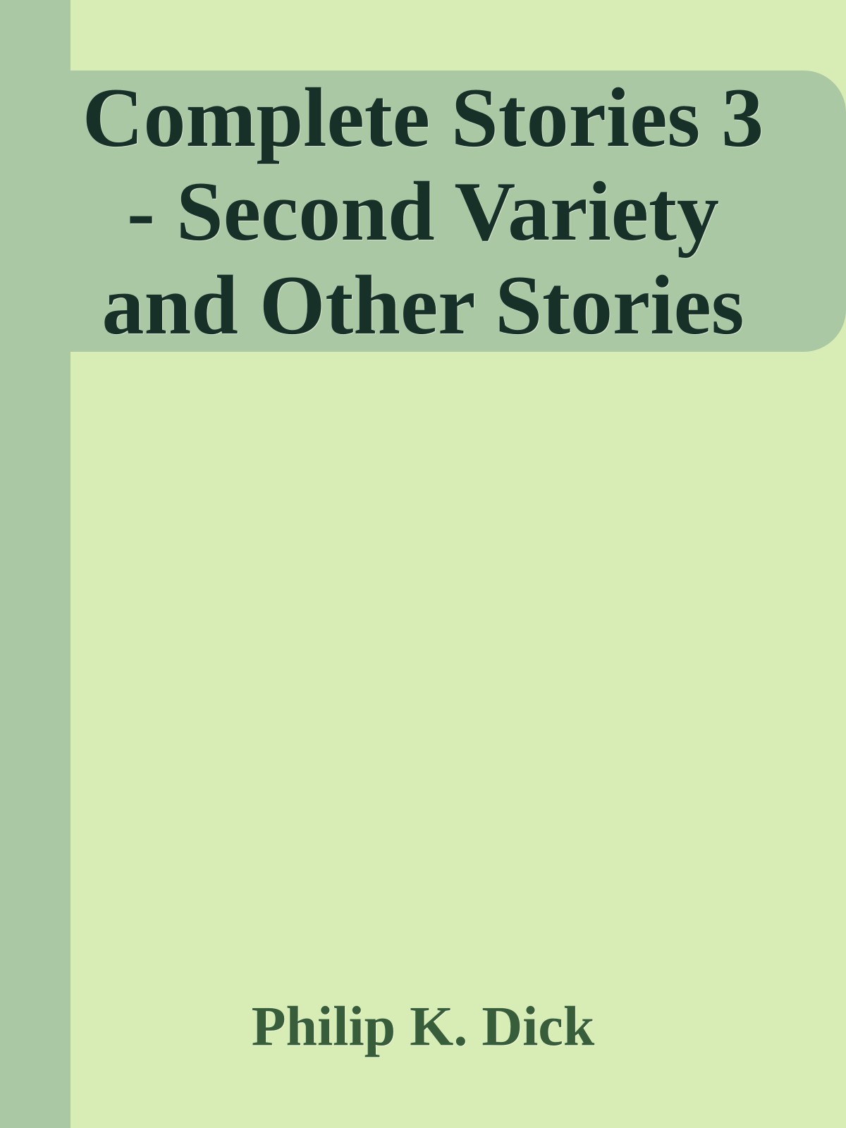 Complete Stories 3 - Second Variety and Other Stories