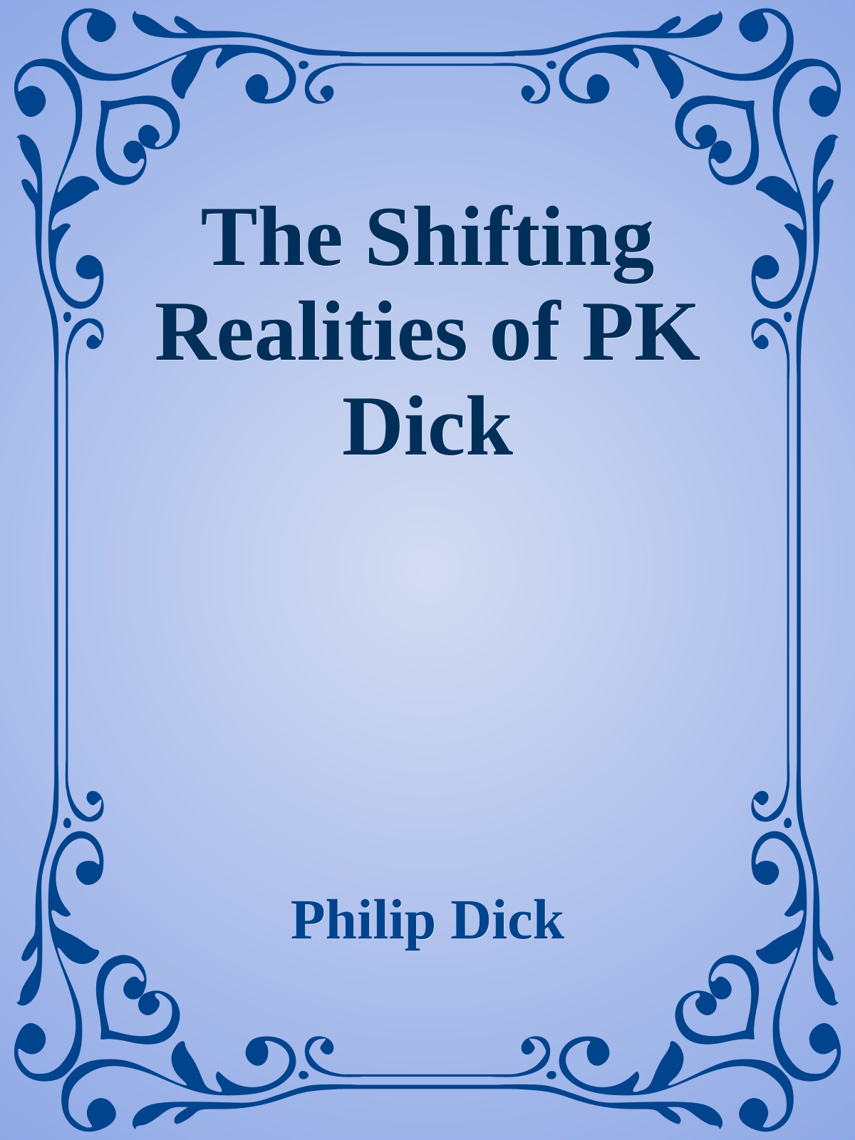 The Shifting Realities of PK Dick
