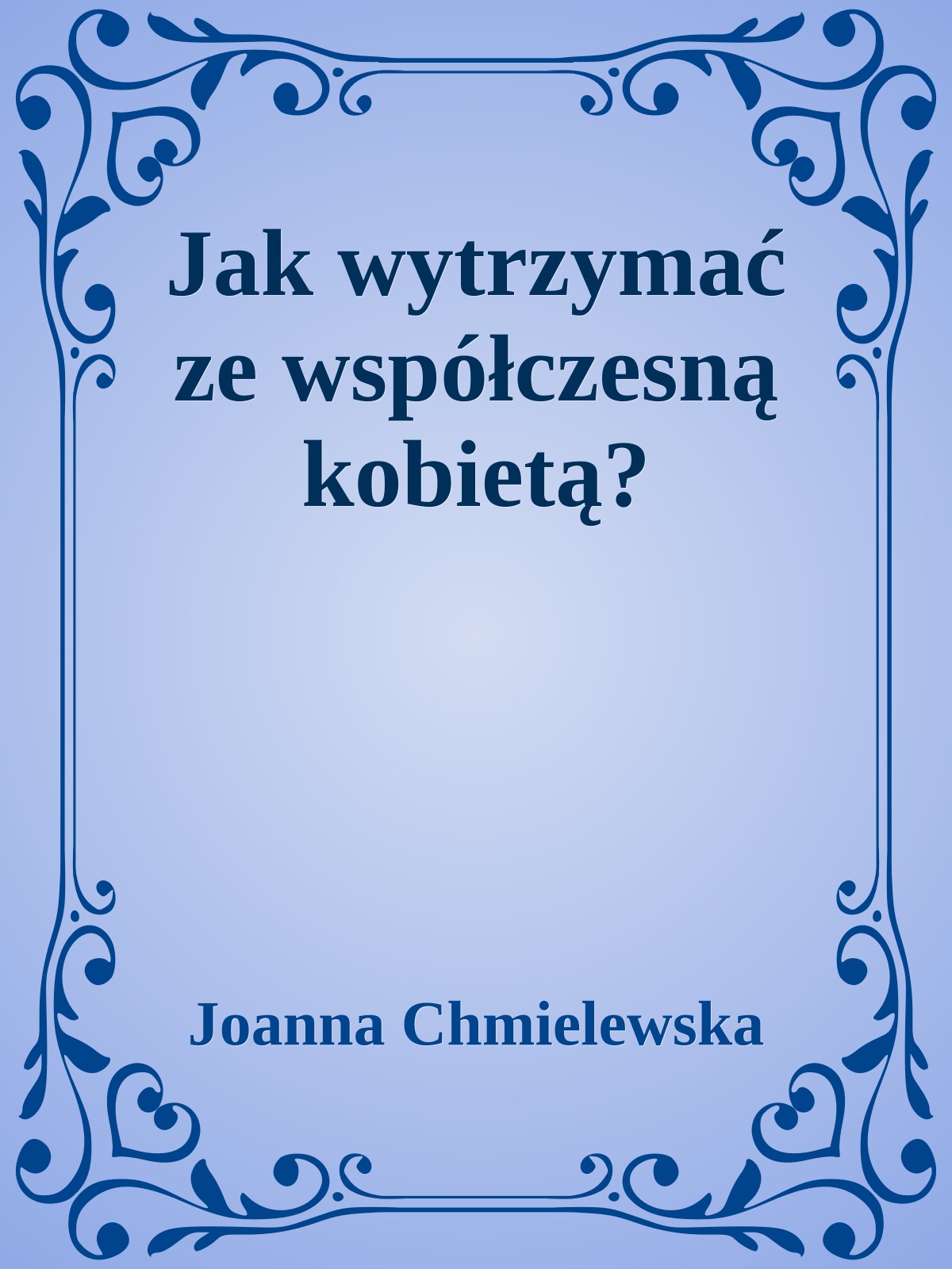 Jak wytrzymać ze współczesną kobietą?