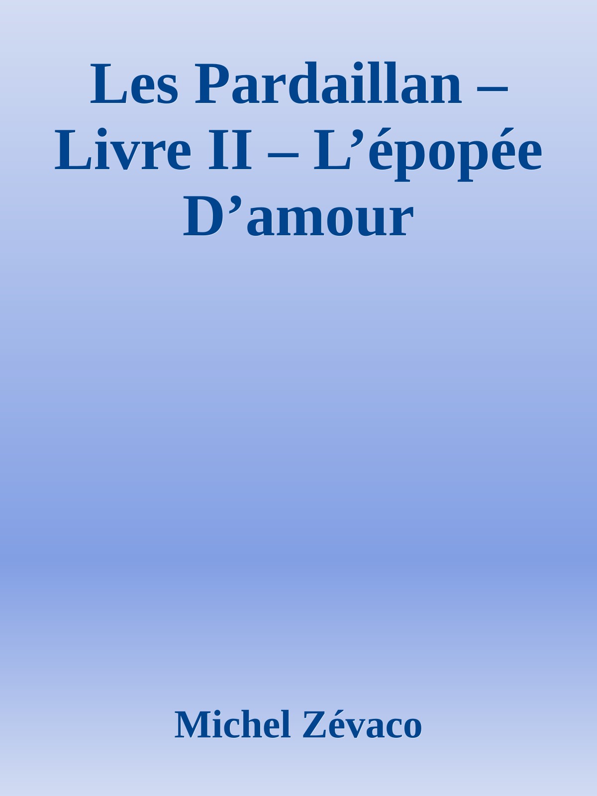 Les Pardaillan – Livre II – L’épopée D’amour
